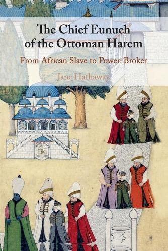 The Chief Eunuch of the Ottoman Harem: From African Slave to Power-Broker