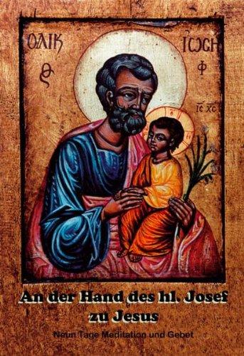 An der Hand des hl. Josef zu Jesus: Neun Tage Meditation und Gebet