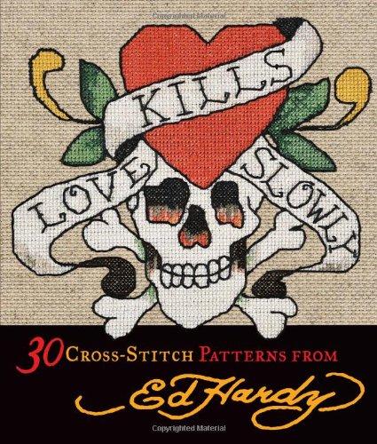 Love Kills Slowly Cross-Stitch: 30 Cross-Stitch Patterns from Ed Hardy