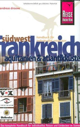 Südwest-Frankreich, Aquitanien, Atlantikküste: Das komplette Handbuch für individuelles Reisen und Entdecken um Südwesten Frankreichs