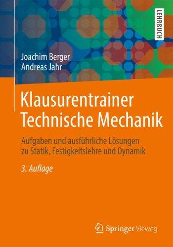 Klausurentrainer Technische Mechanik: Aufgaben und ausführliche Lösungen zu Statik, Festigkeitslehre und Dynamik