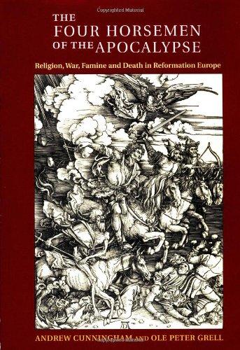 The Four Horsemen of the Apocalypse: Religion, War, Famine and Death in Reformation Europe