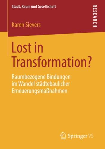 Lost in Transformation?: Raumbezogene Bindungen im Wandel städtebaulicher Erneuerungsmaßnahmen (Stadt, Raum und Gesellschaft)