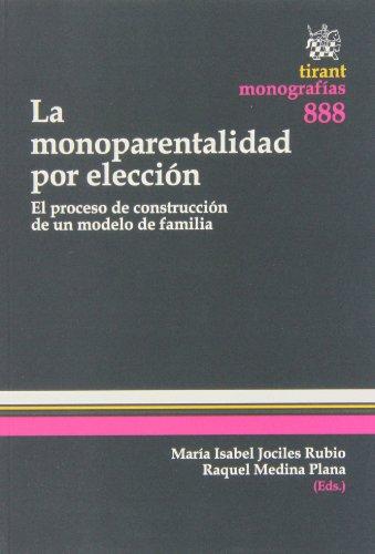 La monoparentalidad por elección : el proceso de construcción de un modelo de familia (Monografias Tirant)