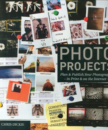 Photo Projects: Plan & Publish Your Photography - In Print & on the Internet -: Plan and Publish Your Photography - In Print and on the Internet