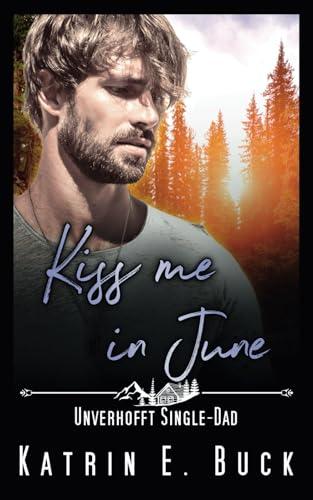 Kiss me in June: Unverhofft Single-Dad