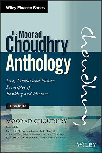 The Moorad Choudhry Anthology: Past, Present and Future Principles of Banking and Finance. + Website (Wiley Finance Editions)