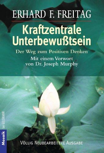 Kraftzentrale Unterbewußtsein: Der Weg zum positiven Denken. Mit einem Vorwort von Dr. Joseph Murphy