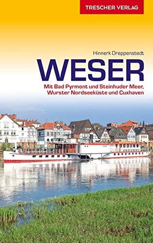 Reiseführer Weser: Von Hann. Münden bis nach Bremerhaven. Mit Bad Pyrmont und Steinhuder Meer, Wurster Nordseeküste und Cuxhaven (Trescher-Reiseführer)