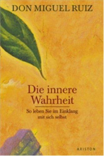 Die innere Wahrheit: So leben Sie im Einklang mit sich selbst