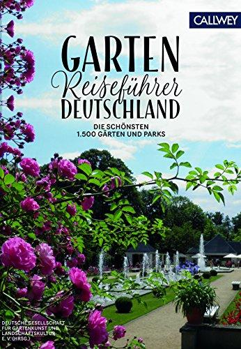 Gartenreiseführer Deutschland: Die 1.500 schönsten Gärten und Parks