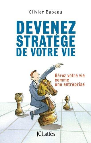 Devenez stratège de votre vie : gérez votre vie comme une entreprise