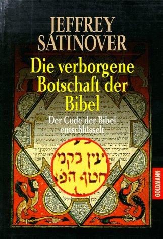 Die verborgene Botschaft der Bibel. Der Code der Bibel entschlüsselt.