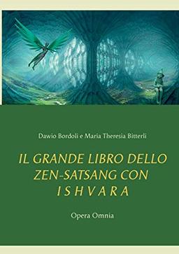 IL GRANDE LIBRO DELLO ZEN-SATSANG con I S H V A R A: Opera Omnia