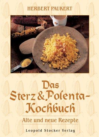 Das Sterz- & Polenta-Kochbuch: Alte und neue Rezepte