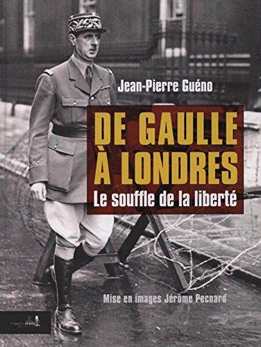 DE GAULLE À LONDRES. Le souffle de la liberté