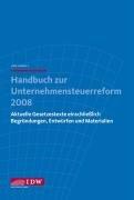 Handbuch zur Unternehmenssteuerreform 2008: Aktuelle Gesetzestexte einschließlich Begründungen, Entwürfen und Materialien