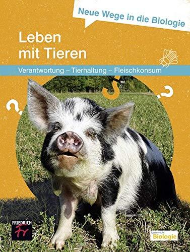 Neue Wege in die Biologie: Leben mit Tieren: Verantwortung – Tierhaltung – Fleischkonsum