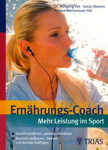 Ernährungs-Coach: Mehr Leistung im Sport: Gezielt ernähren, optimal trainieren