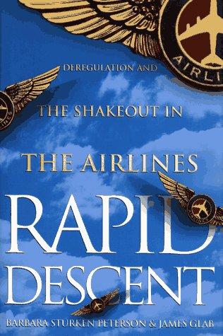 Rapid Descent: Deregulation and the Shakeout in the Airlines