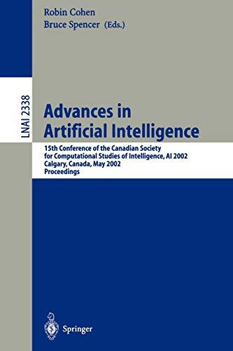 Advances in Artificial Intelligence: 15th Conference of the Canadian Society for Computational Studies of Intelligence, AI 2002, Calgary, Canada, May ... Notes in Computer Science, 2338, Band 2338)