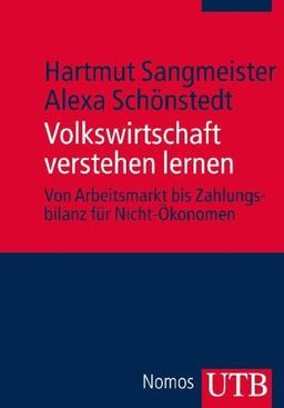 Volkswirtschaft verstehen lernen: Von Arbeitsmarkt bis Zahlungsbilanz für Nicht-Ökonomen