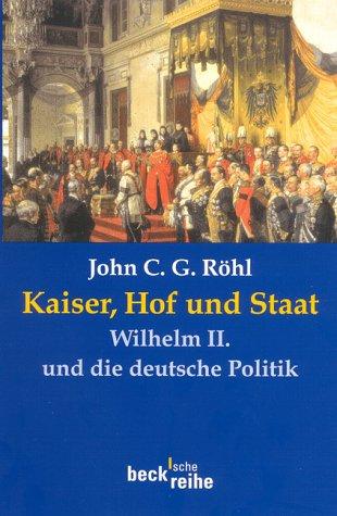 Kaiser, Hof und Staat. Wilhelm II. und die deutsche Politik