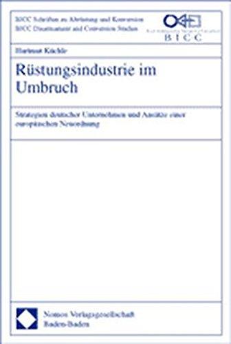 Rüstungsindustrie im Umbruch. Strategien deutscher Unternehmen und Ansätze einer europäischen Neuordnung