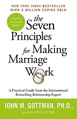 The Seven Principles For Making Marriage Work: A practical guide from the international bestselling relationship expert