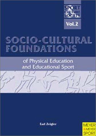 Socio-Cultural Foundations: Of Physical Eduaction and Educational Sport: Sport, Culture and Society Vol 2 (Sport, Culture & Society): Sport, Culture ... Of Physical Education and Educational Sport