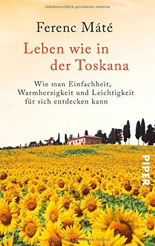 Leben wie in der Toskana: Wie man Einfachheit, Warmherzigkeit und Leichtigkeit für sich entdecken kann