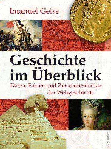 Geschichte im Überblick. Daten, Fakten und Zusammenhänge der Weltgeschichte