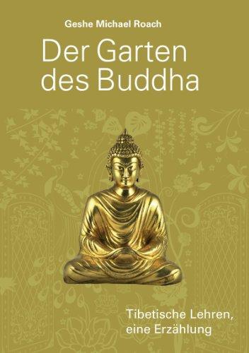 Der Garten des Buddha: Tibetische Lehren, eine Erzählung