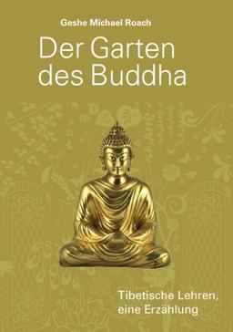 Der Garten des Buddha: Tibetische Lehren, eine Erzählung