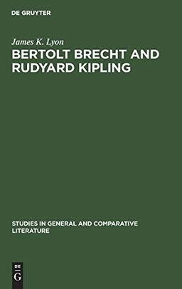 Bertolt Brecht and Rudyard Kipling: A Marxist's Imperialist Mentor (Studies in General and Comparative Literature, 3)