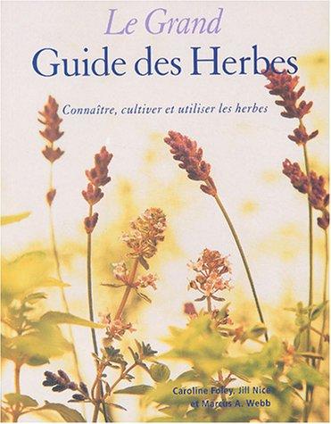 Le grand guide des herbes : connaître, cultiver et utiliser les herbes