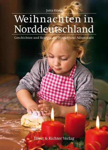 Weihnachten in Norddeutschland. Geschichten und Rezepte zur Winter- und Adventszeit