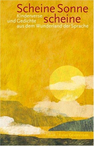 Scheine Sonne scheine: Kinderverse und Gedichte aus dem Wunderland der Sprache