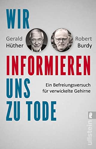 Wir informieren uns zu Tode: Ein Befreiungsversuch für verwickelte Gehirne | Über die Auswirkungen des Informationszeitalters