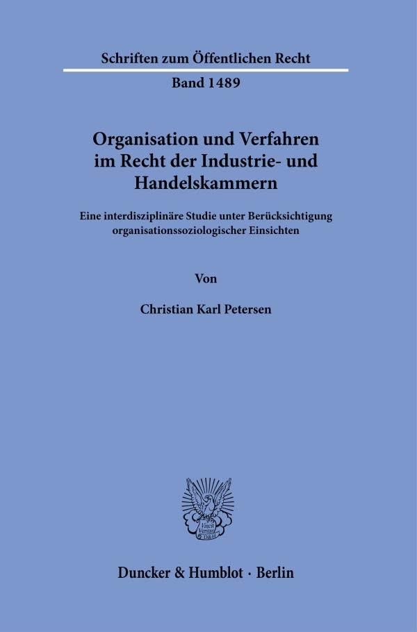 Organisation und Verfahren im Recht der Industrie- und Handelskammern.: Eine interdisziplinäre Studie unter Berücksichtigung organisationssoziologischer Einsichten. (Schriften zum Öffentlichen Recht)