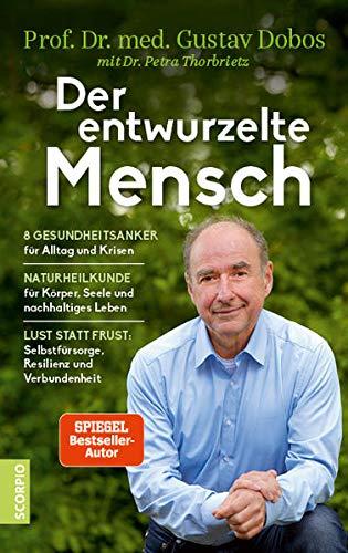 Der entwurzelte Mensch: Die 8 Gesundheitsanker für Alltag und Krisen – Naturheilkunde für Körper, Seele und nachhaltiges Leben – Lust statt Last: Selbstfürsorge, Resilienz und Verbundenheit