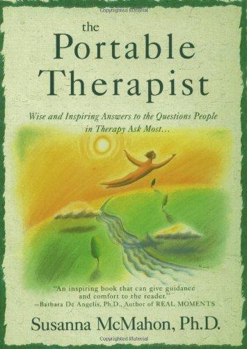 The Portable Therapist: Wise and Inspiring Answers to the Questions People in Therapy Ask the Most...