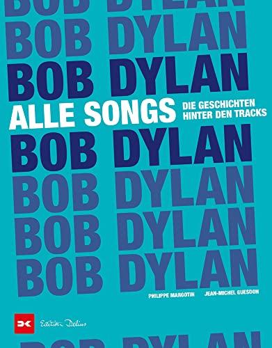 Bob Dylan - Alle Songs: Die Geschichten hinter den Tracks