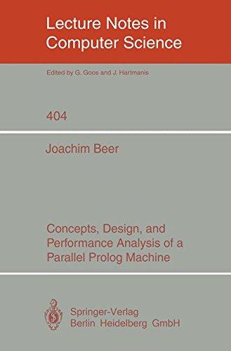 Concepts, Design, and Performance Analysis of a Parallel Prolog Machine (Lecture Notes in Computer Science, Band 404)