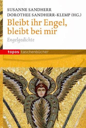 Bleibt, ihr Engel, bleibt bei mir: Engelgedichte