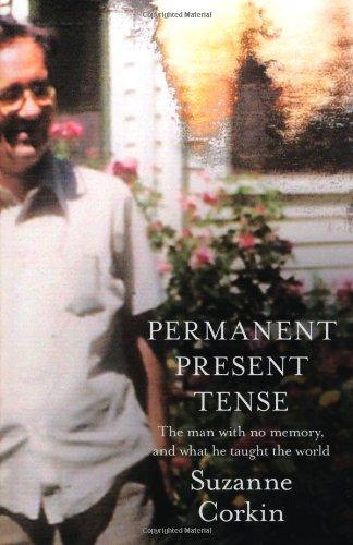 Permanent Present Tense: The man with no memory, and what he taught the world