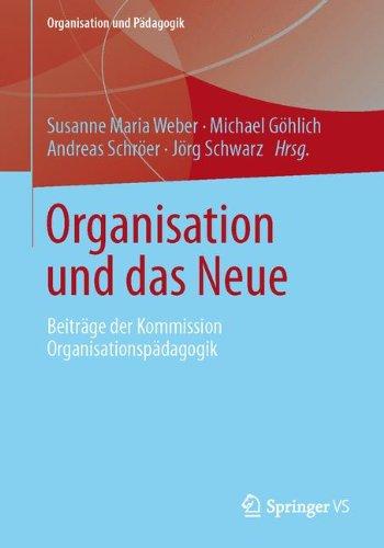 Organisation und das Neue: Beiträge der Kommission Organisationspädagogik (Organisation und Pädagogik)