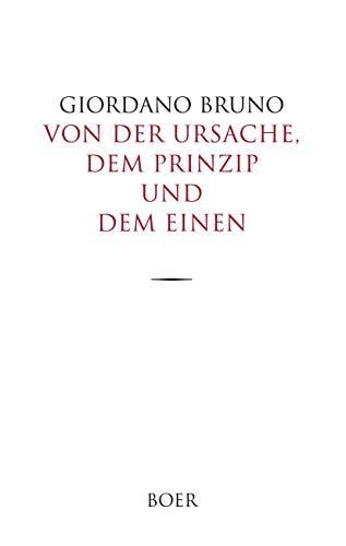 Von der Ursache, dem Prinzip und dem Einen: Aus dem Italienischen übersetzt, und mit erläuternden Anmerkungen versehen von Adolf Lasson