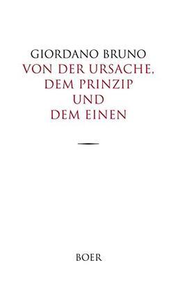 Von der Ursache, dem Prinzip und dem Einen: Aus dem Italienischen übersetzt, und mit erläuternden Anmerkungen versehen von Adolf Lasson