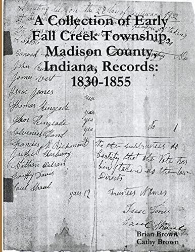 A Collection of Early Fall Creek Township, Madison County, Indiana, Records: 1830 - 1855